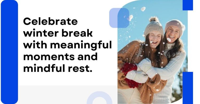 How to Make the Most of Your Winter Break: Tips for Rest, Reflection, and Rejuvenation